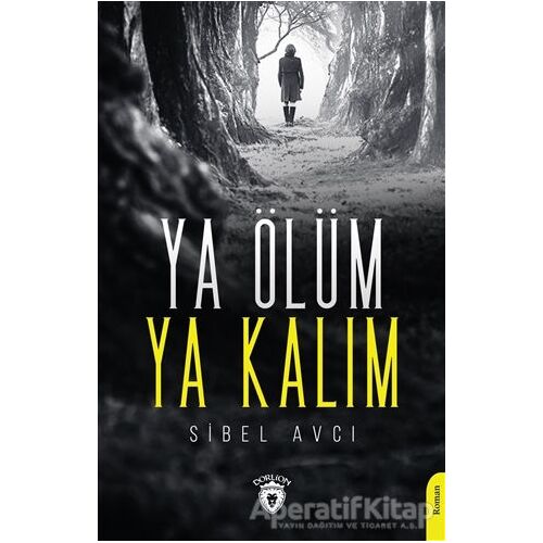Ya Ölüm Ya Kalım - Sibel Avcı - Dorlion Yayınları