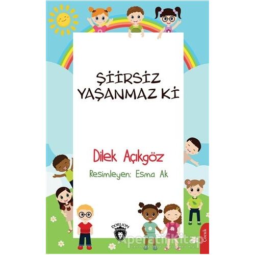 Şiirsiz Yaşanmaz Ki - Dilek Açıkgöz - Dorlion Yayınları