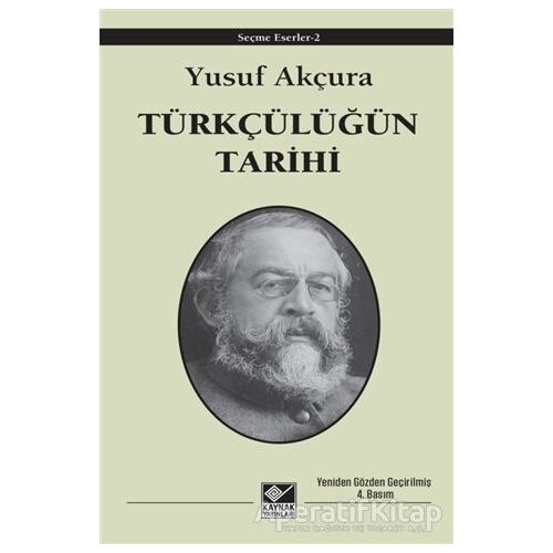 Türkçülüğün Tarihi - Yusuf Akçura - Kaynak Yayınları