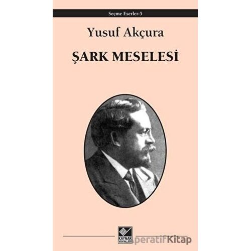 Şark Meselesi - Yusuf Akçura - Kaynak Yayınları