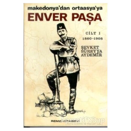 Enver Paşa (1. Cilt) - Şevket Süreyya Demir - Remzi Kitabevi