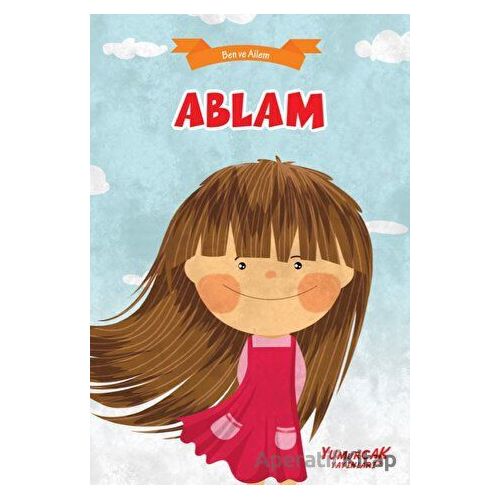 Ablam - Ben ve Ailem - Kolektif - Yumurcak Yayınları