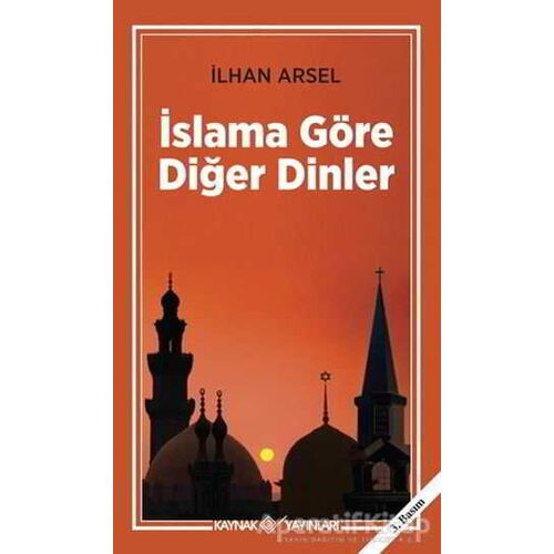 İslama Göre Diğer Dinler - İlhan Arsel - Kaynak Yayınları