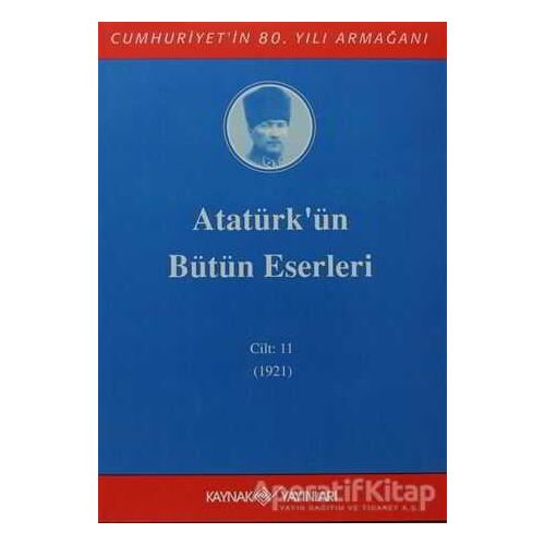 Atatürkün Bütün Eserleri Cilt: 11 (1921) - Mustafa Kemal Atatürk - Kaynak Yayınları