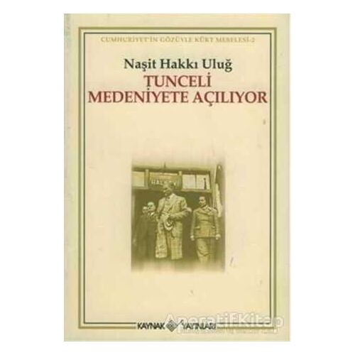 Tunceli Medeniyete Açılıyor - Naşit Hakkı Uluğ - Kaynak Yayınları