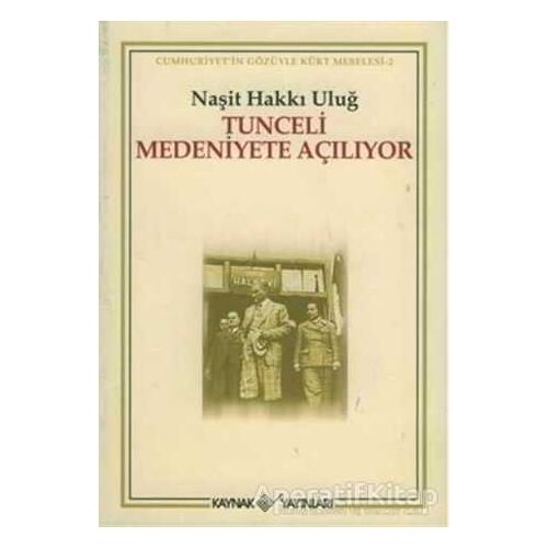 Tunceli Medeniyete Açılıyor - Naşit Hakkı Uluğ - Kaynak Yayınları