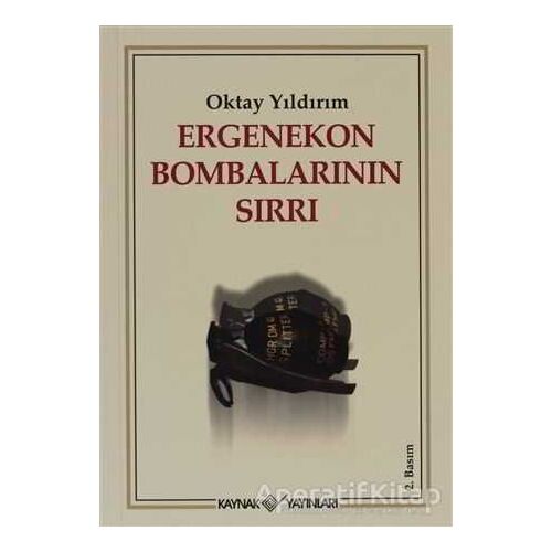 Ergenekon Bombalarının Sırrı - Oktay Yıldırım - Kaynak Yayınları