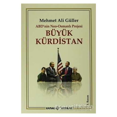 ABD’nin Neo - Osmanlı Projesi Büyük Kürdistan - Mehmet Ali Güller - Kaynak Yayınları
