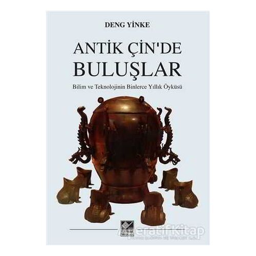 Antik Çinde Buluşlar - Deng Yinke - Kaynak Yayınları