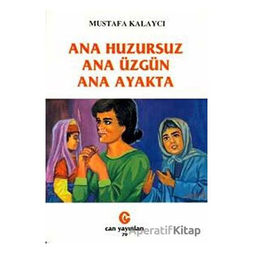 Ana Huzursuz Ana Üzgün Ana Ayakta - Mustafa Kalaycı - Can Yayınları (Ali Adil Atalay)
