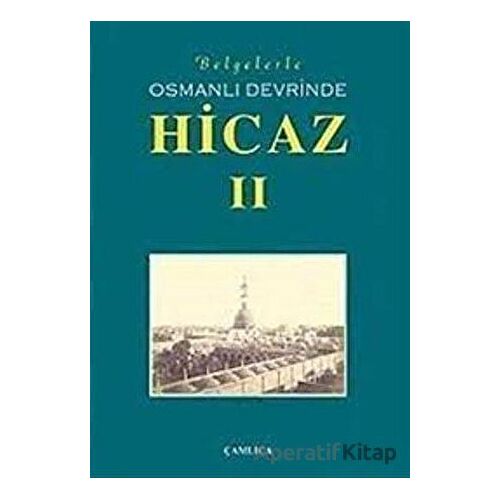 Belgelerle Osmanlı Devrinde Hicaz 2. Cilt - Kolektif - Çamlıca Basım Yayın