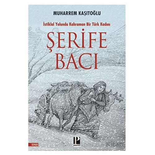 Şehit Şerife Bacı - İstiklal Yolunda Kahraman Bir Türk Kadını