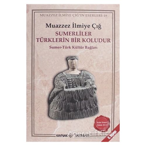 Sümerliler Türklerin Bir Koludur - Muazzez İlmiye Çığ - Kaynak Yayınları