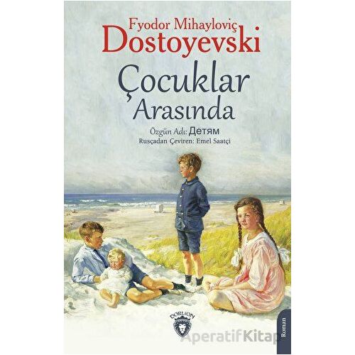 Çocuklar Arasında - Fyodor Mihayloviç Dostoyevski - Dorlion Yayınları