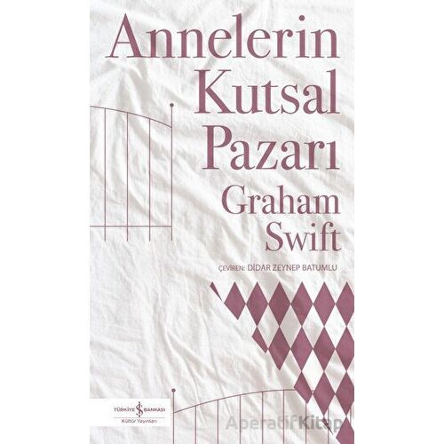 Annelerin Kutsal Pazarı - Graham Swift - İş Bankası Kültür Yayınları