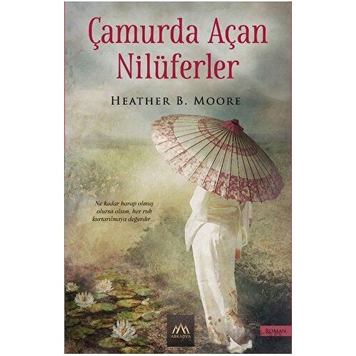 Çamurda Açan Nilüferler - Heather B. Moore - Arkadya Yayınları