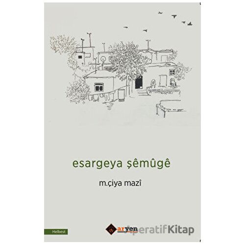 Esargeya Şemuge - M. Çiya Mazi - Aryen Yayınları