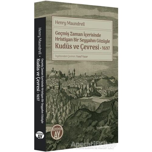 Geçmiş Zaman İçerisinde Hristiyan Bir Seyyahın Gözüyle Kudüs ve Çevresi 1697