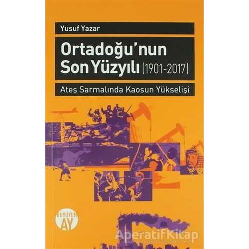 Orta Doğunun Son Yüzyılı (1901-2017) - Yusuf Yazar - Büyüyen Ay Yayınları