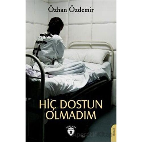 Hiç Dostun Olmadım - Özhan Özdemir - Dorlion Yayınları