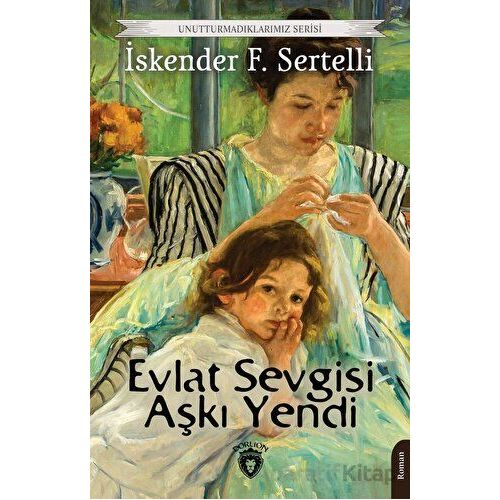 Evlat Sevgisi Aşkı Yendi - İskender F. Sertelli - Dorlion Yayınları