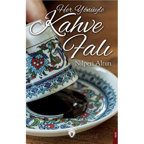 Her Yönüyle Kahve Falı - Nilperi Altun - Dorlion Yayınları