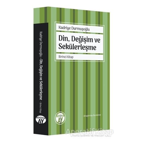 Din, Değişim ve Sekülerleşme - Birinci Kitap - Kadriye Durmuşoğlu - Büyüyen Ay Yayınları