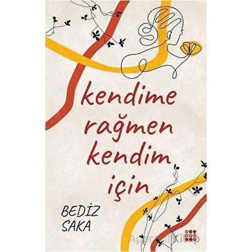 Kendime Rağmen Kendim İçin - Bediz Saka - Dokuz Yayınları