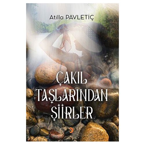 Çakıl Taşlarından Şiirler - Atilla Pavletiç - Cinius Yayınları