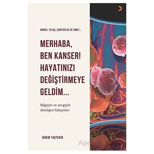 Merhaba Ben Kanser Hayatınızı Değiştirmeye Geldim - Didem Taştekin - Cinius Yayınları