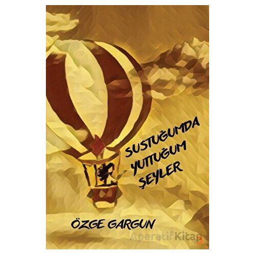 Sustuğumda Yuttuğum Şeyler - Özge Gargun - Cinius Yayınları