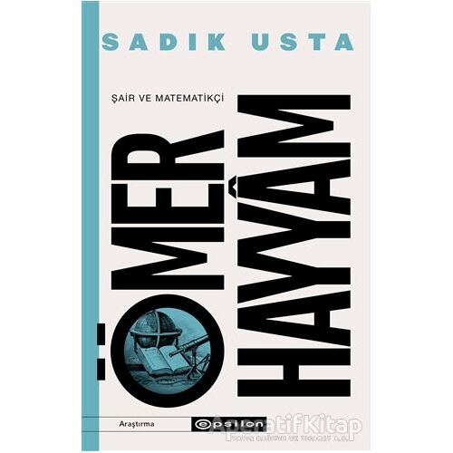 Şair ve Matematikçi Ömer Hayyam - Sadık Usta - Epsilon Yayınevi