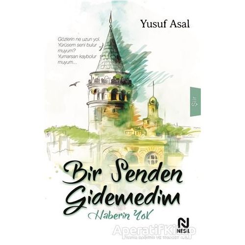 Bir Senden Gidemedim Haberin Yok - Yusuf Asal - Nesil Yayınları