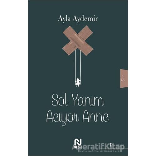 Sol Yanım Acıyor Anne - Ayla Aydemir - Nesil Yayınları