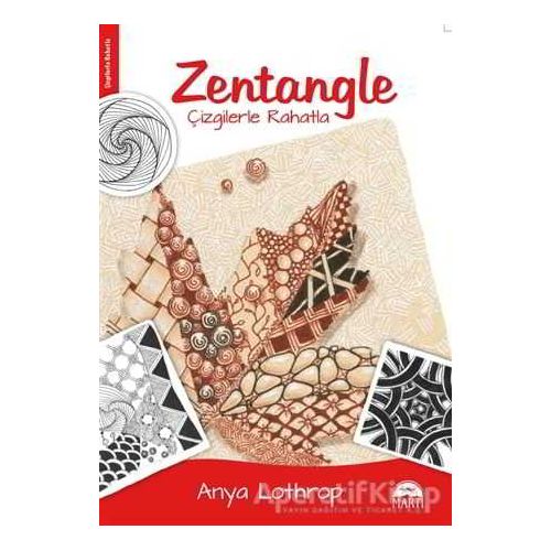 Zentangle - Çizgilerle Rahatla - Anya Lothrop - Martı Yayınları