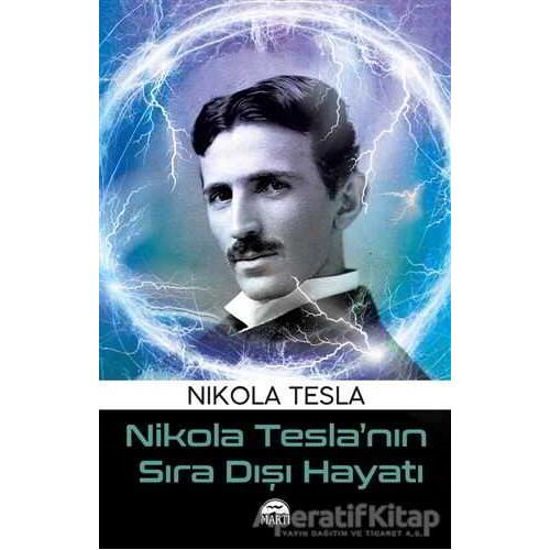 Nikola Tesla’nın Sıra Dışı Hayatı - Nikola Tesla - Martı Yayınları