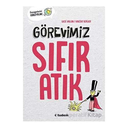 Görevimiz Sıfır Atık - Lucie Vallon - Tudem Yayınları