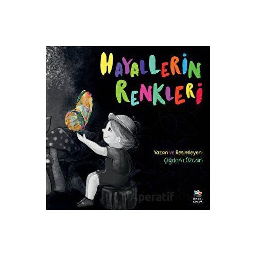 Hayallerin Renkleri - Çiğdem Özcan - İthaki Çocuk Yayınları