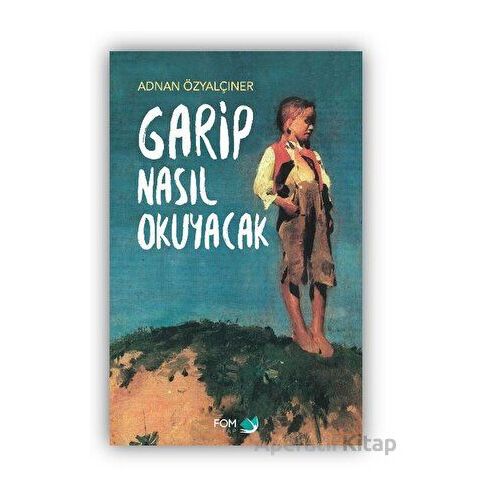 Garip Nasıl Okuyacak - Adnan Özyalçıner - FOM Kitap