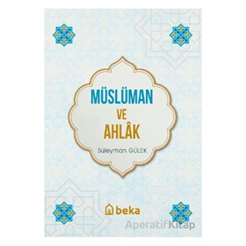 Müslüman ve Ahlak - Süleyman Gülek - Beka Yayınları