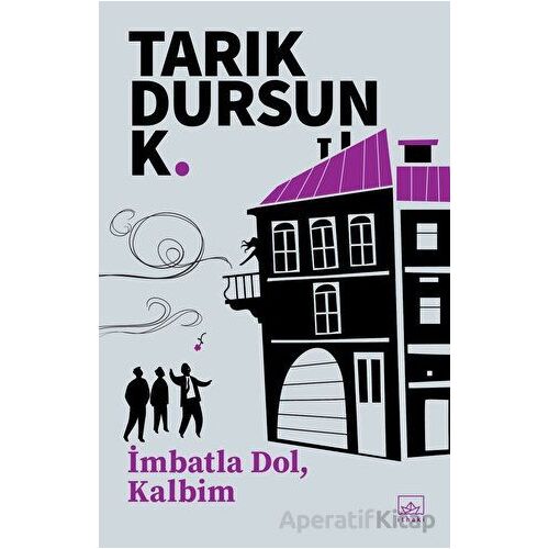 İmbatla Dol, Kalbim - Tarık Dursun K. - İthaki Yayınları