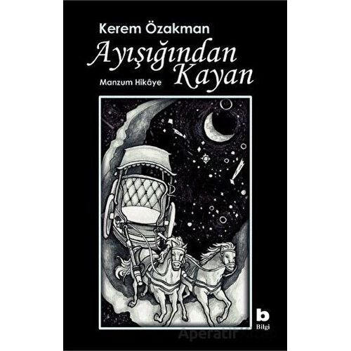 Ayışığından Kayan - Manzum Hikaye - Kerem Özakman - Bilgi Yayınevi