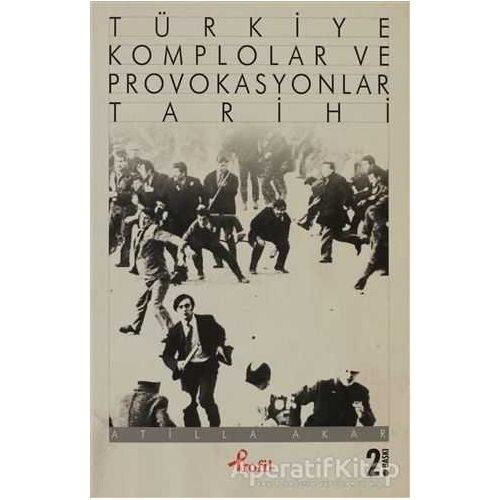 Türkiye Komplolar ve Provokasyonlar Tarihi - Atilla Akar - Profil Kitap