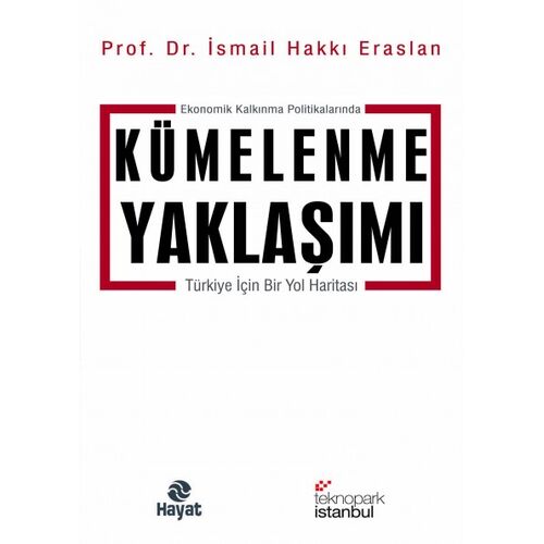 Ekonomik Kalkınma Politikalarında Kümelenme Yaklaşımı - İsmail Hakkı Eraslan - Hayat Yayınları