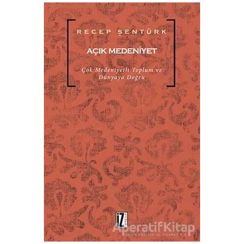 Açık Medeniyet - Recep Şentürk - İz Yayıncılık