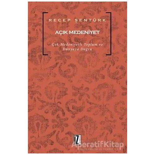 Açık Medeniyet - Recep Şentürk - İz Yayıncılık