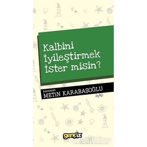 Kalbini İyileştirmek İster misin? - Metin Karabaşoğlu - İz Yayıncılık