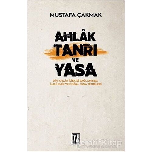 Ahlak Tanrı ve Yasa - Mustafa Çakmak - İz Yayıncılık