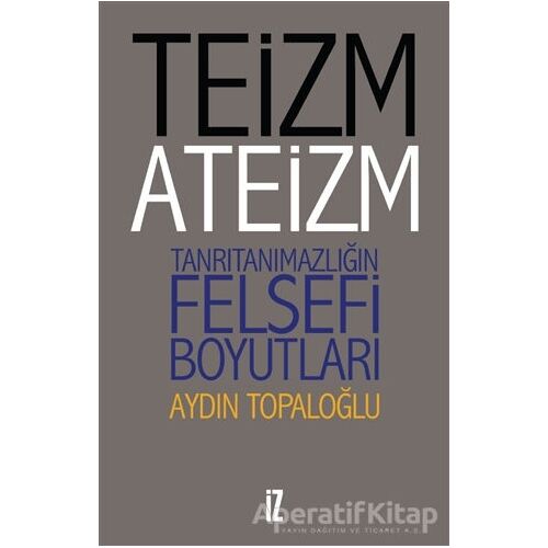 Teizm ve Ateizm - Aydın Topaloğlu - İz Yayıncılık