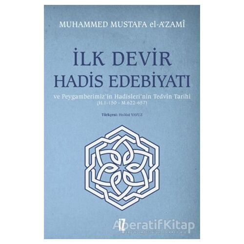 İlk Devir Hadis Edebiyatı ve Peygamberimiz’in Hadisleri’nin Tedvin Tarihi (H. 1-150 - M. 622-657)